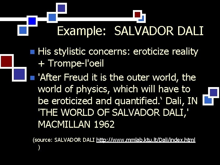 Example: SALVADOR DALI His stylistic concerns: eroticize reality + Trompe-l'oeil n 'After Freud it
