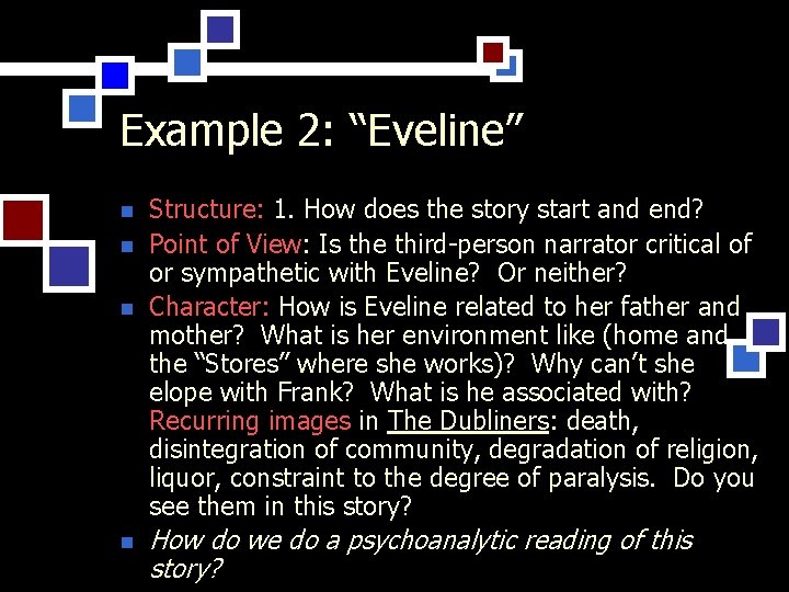 Example 2: “Eveline” n n Structure: 1. How does the story start and end?