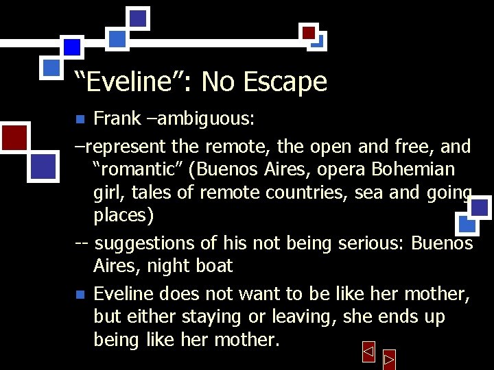 “Eveline”: No Escape Frank –ambiguous: –represent the remote, the open and free, and “romantic”