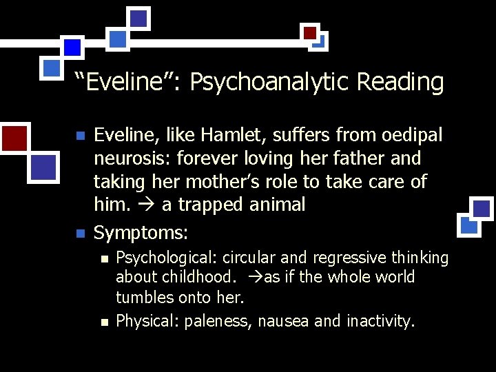 “Eveline”: Psychoanalytic Reading n n Eveline, like Hamlet, suffers from oedipal neurosis: forever loving
