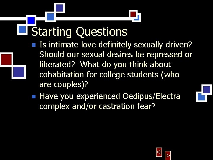 Starting Questions n n Is intimate love definitely sexually driven? Should our sexual desires