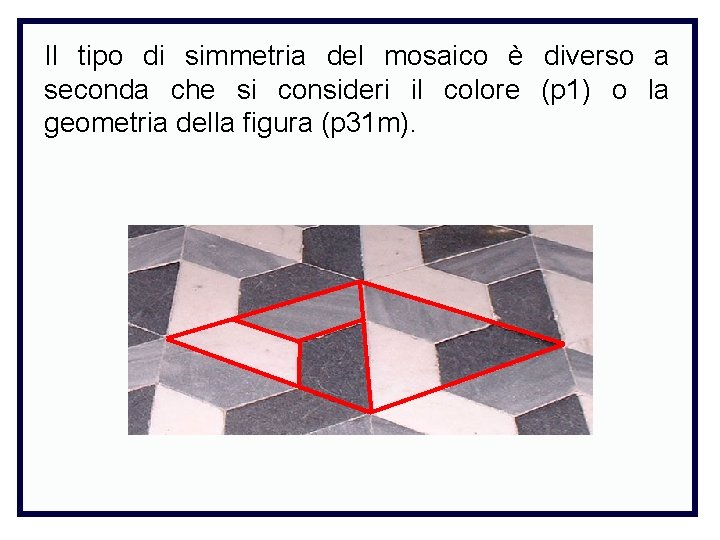 Il tipo di simmetria del mosaico è diverso a seconda che si consideri il
