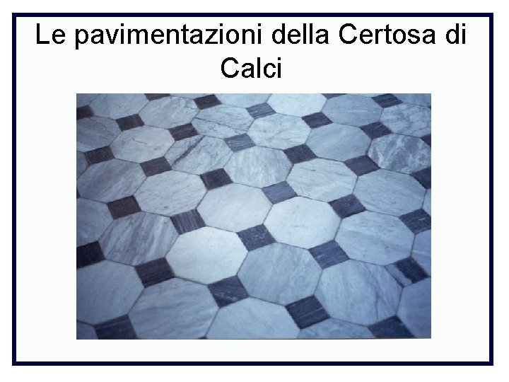 Le pavimentazioni della Certosa di Calci 