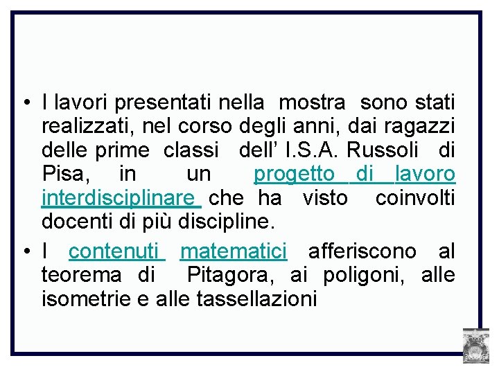  • I lavori presentati nella mostra sono stati realizzati, nel corso degli anni,