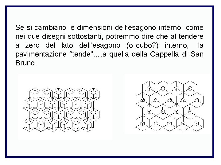 Se si cambiano le dimensioni dell’esagono interno, come nei due disegni sottostanti, potremmo dire