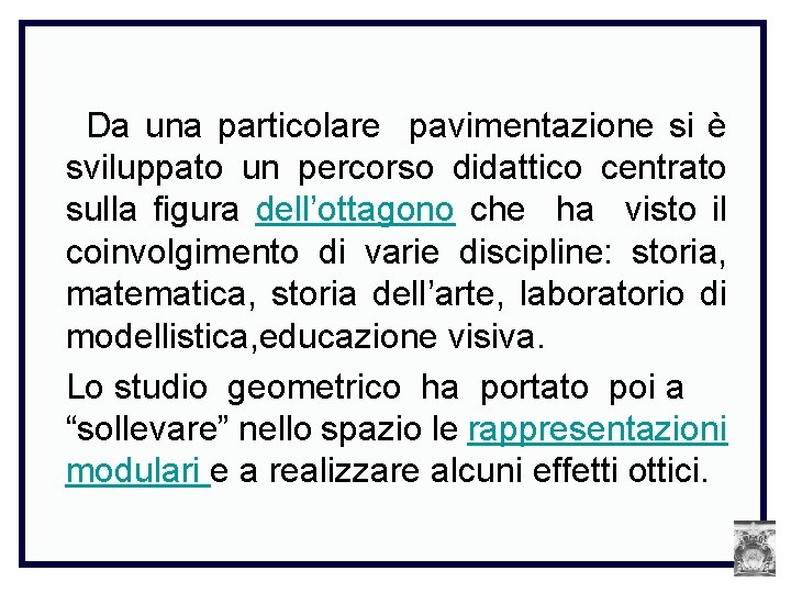 Da una particolare pavimentazione si è sviluppato un percorso didattico centrato sulla figura dell’ottagono