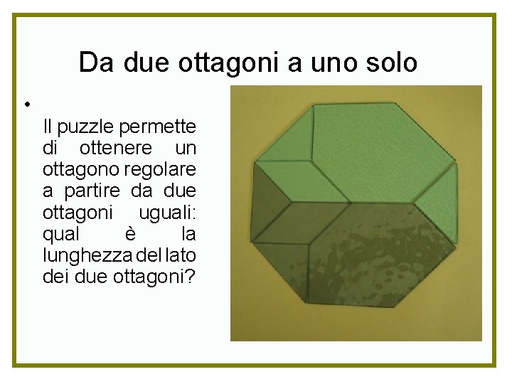 Da due ottagoni a uno solo • Il puzzle permette di ottenere un ottagono