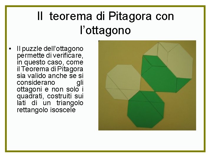 Il teorema di Pitagora con l’ottagono • Il puzzle dell’ottagono permette di verificare, in