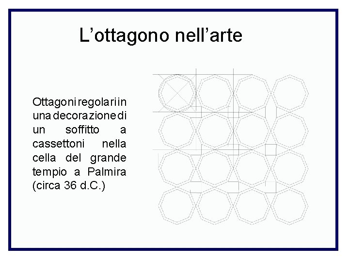 L’ottagono nell’arte Ottagoni regolari in una decorazione di un soffitto a cassettoni nella cella