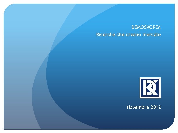 DEMOSKOPEA Ricerche creano mercato Novembre 2012 