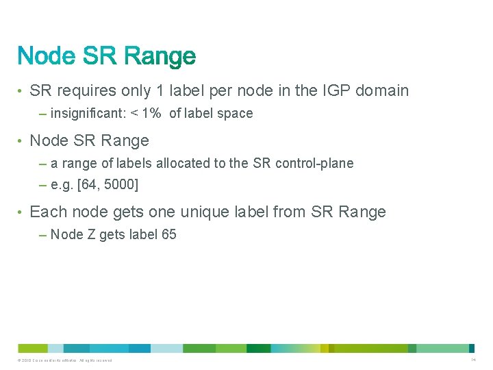  • SR requires only 1 label per node in the IGP domain –