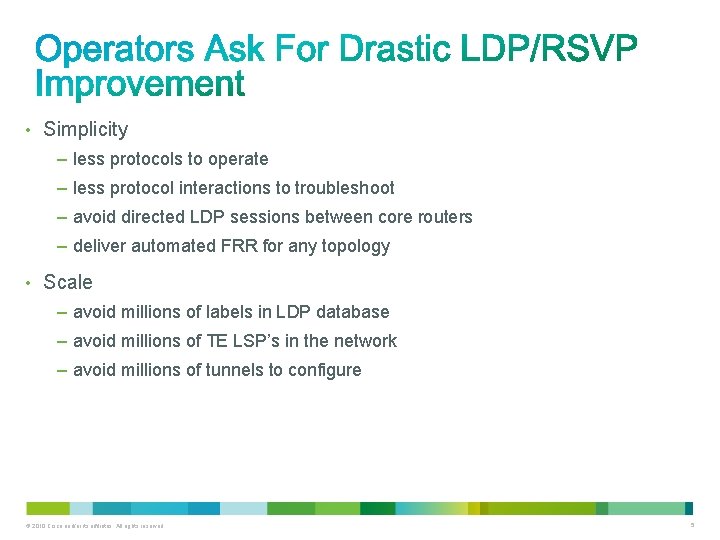  • Simplicity – less protocols to operate – less protocol interactions to troubleshoot