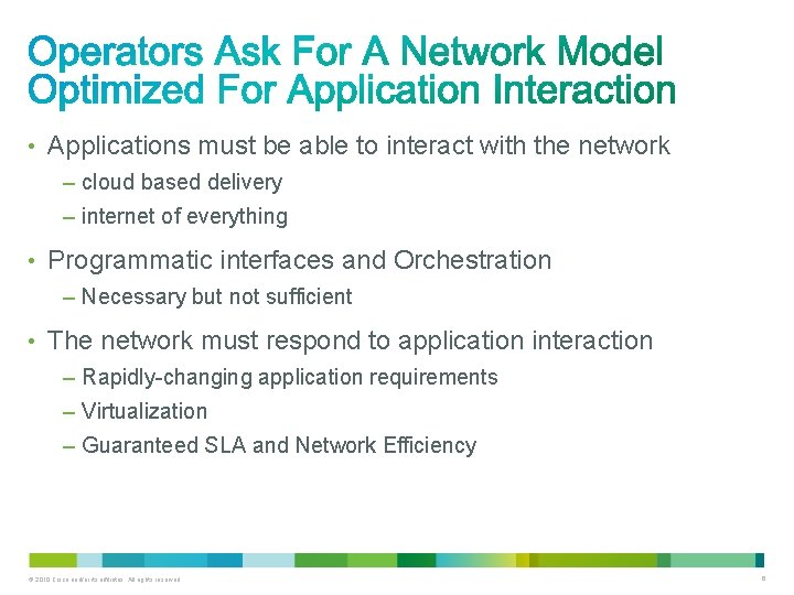  • Applications must be able to interact with the network – cloud based