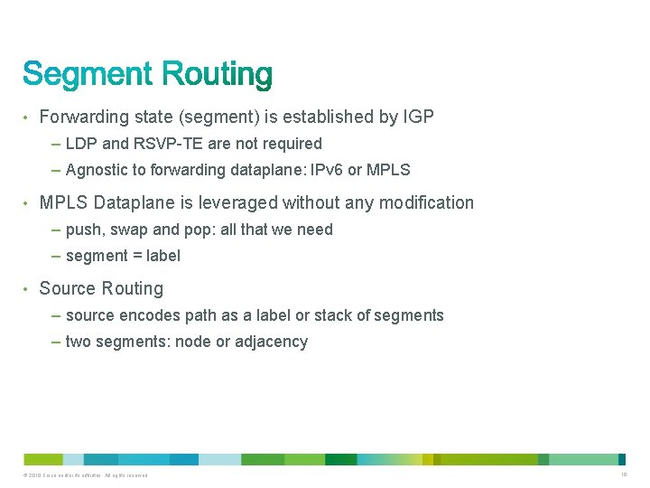  • Forwarding state (segment) is established by IGP – LDP and RSVP-TE are