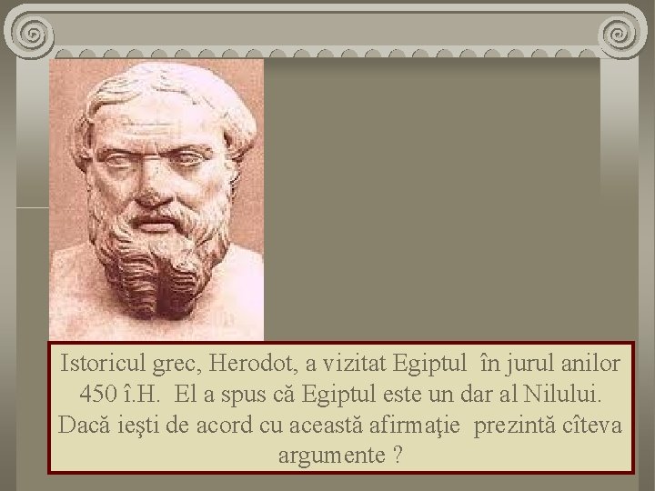  Istoricul grec, Herodot, a vizitat Egiptul în jurul anilor 450 î. H. El