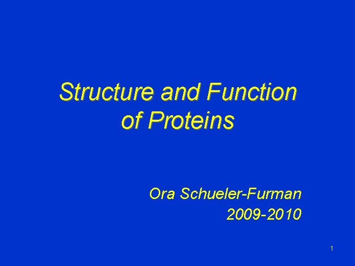 Structure and Function of Proteins Ora Schueler-Furman 2009 -2010 1 Structure and Function of Proteins Ora Schueler-Furman 2009 -2010 1