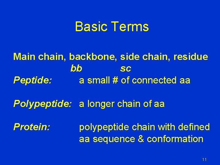 Basic Terms Main chain, backbone, side chain, residue bb sc Peptide: a small # Basic Terms Main chain, backbone, side chain, residue bb sc Peptide: a small #