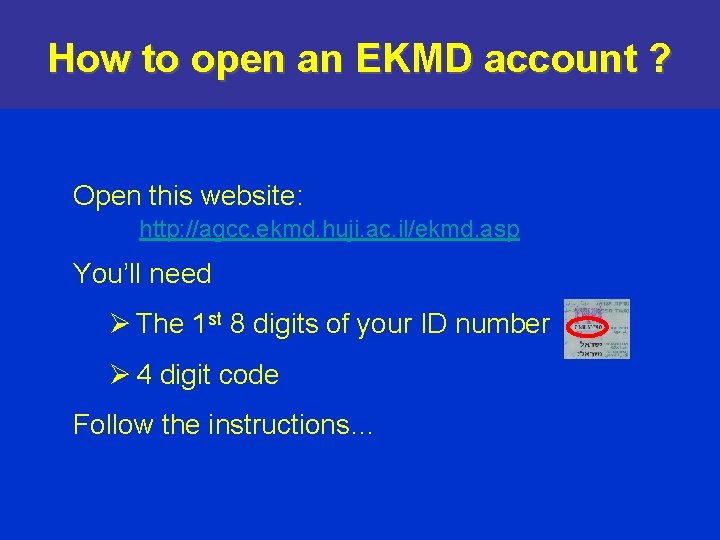 How to open an EKMD account ? Open this website: http: //agcc. ekmd. huji. How to open an EKMD account ? Open this website: http: //agcc. ekmd. huji.