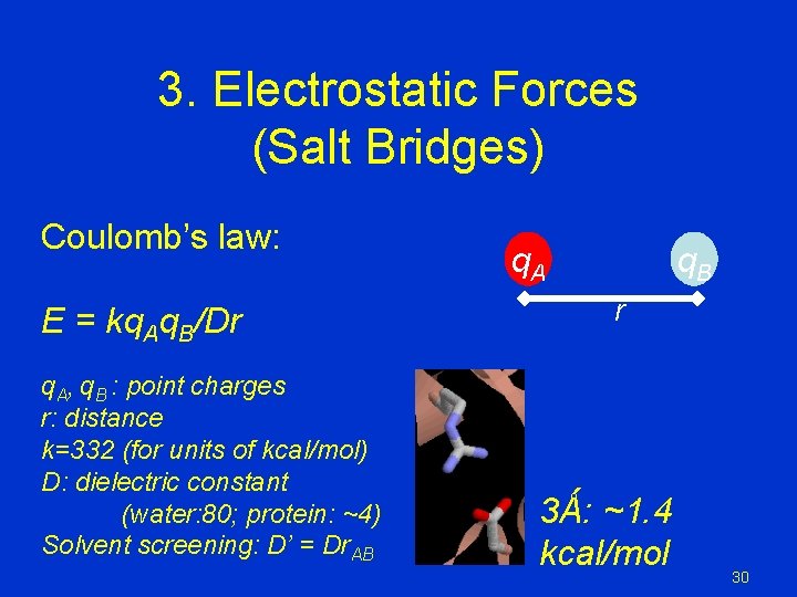 3. Electrostatic Forces (Salt Bridges) Coulomb’s law: E = kq. Aq. B/Dr q. A, 3. Electrostatic Forces (Salt Bridges) Coulomb’s law: E = kq. Aq. B/Dr q. A,