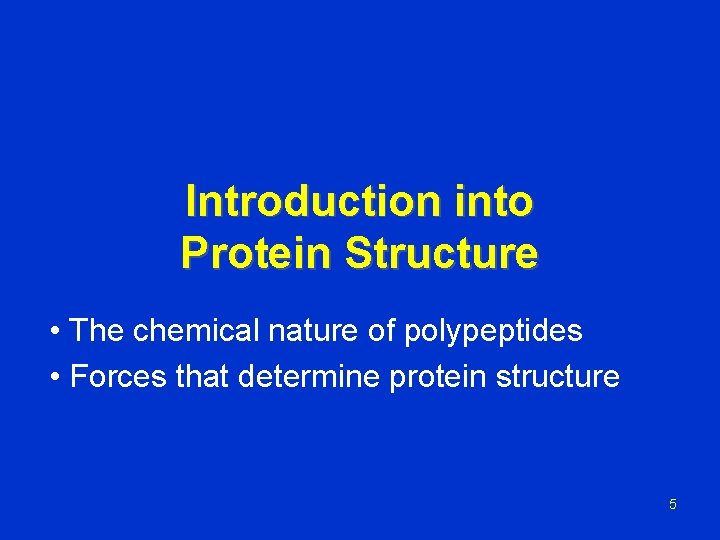 Introduction into Protein Structure • The chemical nature of polypeptides • Forces that determine Introduction into Protein Structure • The chemical nature of polypeptides • Forces that determine
