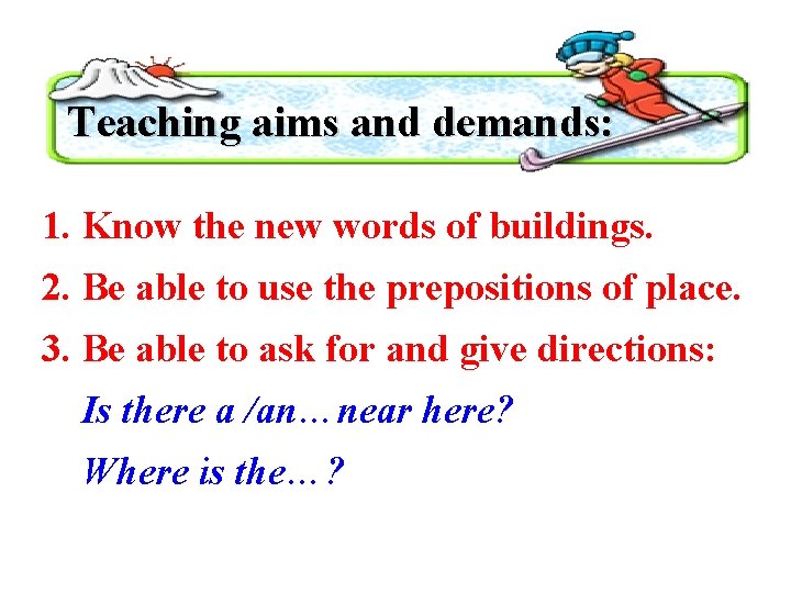 Teaching aims and demands: 1. Know the new words of buildings. 2. Be able
