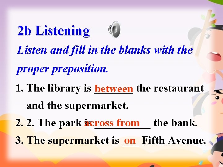 2 b Listening Listen and fill in the blanks with the proper preposition. 1.
