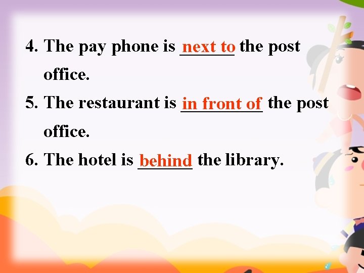 4. The pay phone is ______ next to the post office. 5. The restaurant