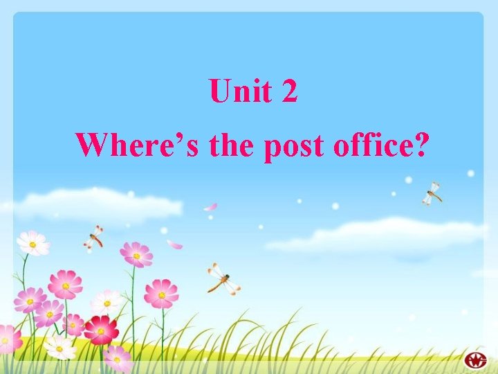 Unit 2 Where’s the post office? 