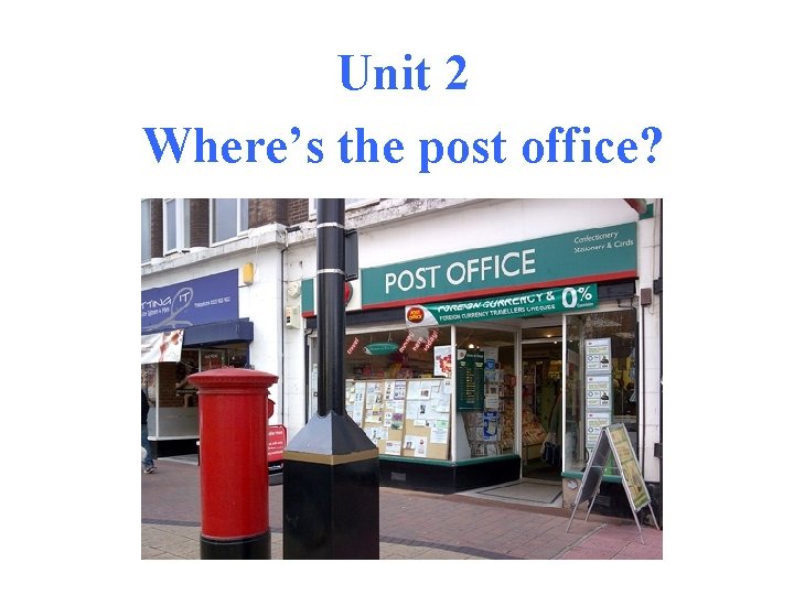 Unit 2 Where’s the post office? 