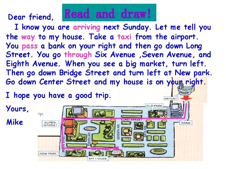 Read and draw! Dear friend, I know you are arriving next Sunday. Let me