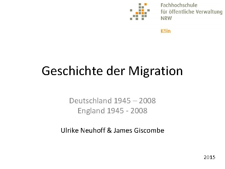Geschichte der Migration Deutschland 1945 – 2008 England 1945 - 2008 Ulrike Neuhoff &
