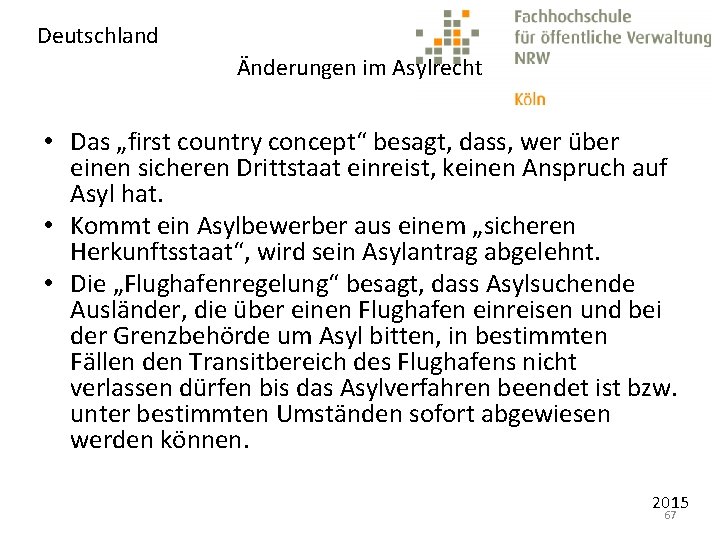 Deutschland Änderungen im Asylrecht • Das „first country concept“ besagt, dass, wer über einen