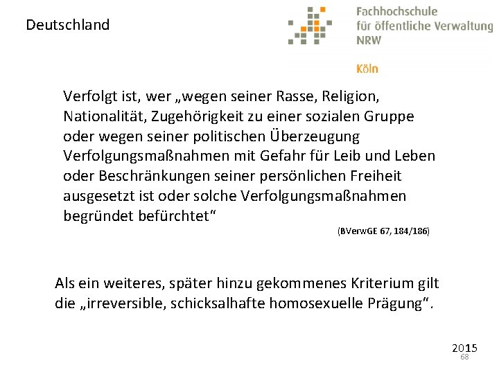 Deutschland Verfolgt ist, wer „wegen seiner Rasse, Religion, Nationalität, Zugehörigkeit zu einer sozialen Gruppe