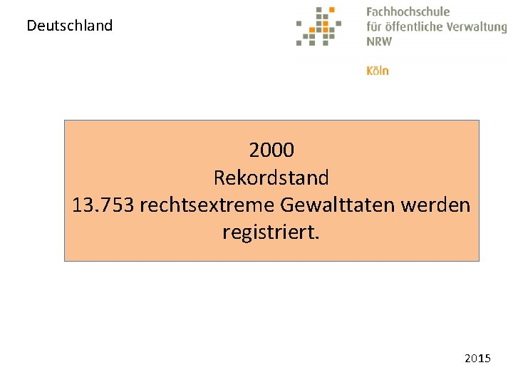 Deutschland 2000 Rekordstand 13. 753 rechtsextreme Gewalttaten werden registriert. 2015 