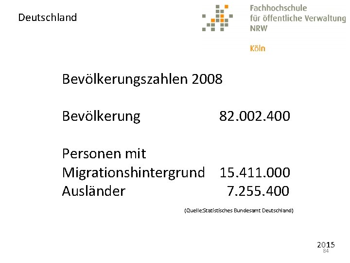 Deutschland Bevölkerungszahlen 2008 Bevölkerung 82. 002. 400 Personen mit Migrationshintergrund 15. 411. 000 Ausländer