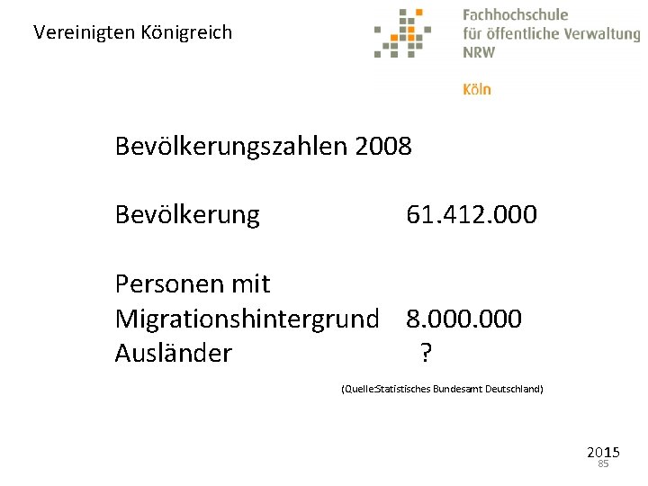 Vereinigten Königreich Bevölkerungszahlen 2008 Bevölkerung 61. 412. 000 Personen mit Migrationshintergrund 8. 000 Ausländer