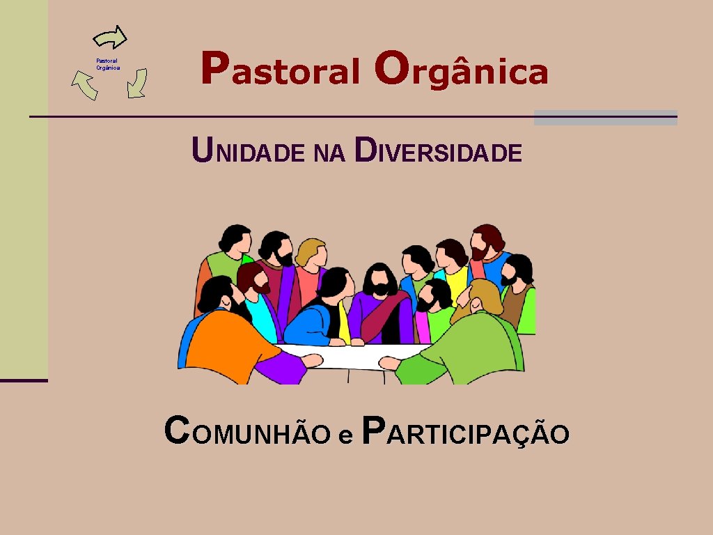 Pastoral Orgânica UNIDADE NA DIVERSIDADE COMUNHÃO e PARTICIPAÇÃO Pastoral Orgânica UNIDADE NA DIVERSIDADE COMUNHÃO e PARTICIPAÇÃO