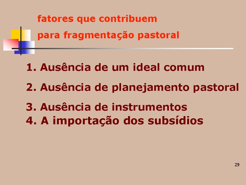 fatores que contribuem para fragmentação pastoral 1. Ausência de um ideal comum 2. Ausência fatores que contribuem para fragmentação pastoral 1. Ausência de um ideal comum 2. Ausência