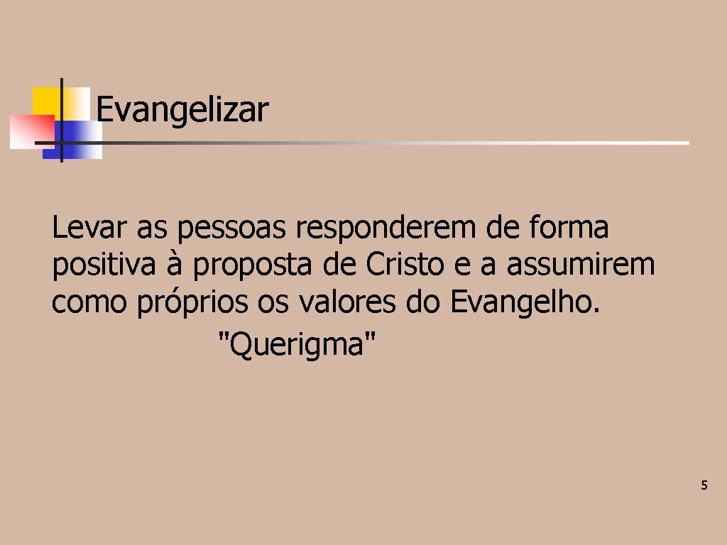 Evangelizar Levar as pessoas responderem de forma positiva à proposta de Cristo e a Evangelizar Levar as pessoas responderem de forma positiva à proposta de Cristo e a