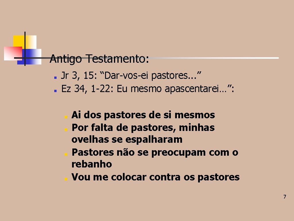 Antigo Testamento: ■ ■ Jr 3, 15: “Dar-vos-ei pastores. . . ” Ez 34, Antigo Testamento: ■ ■ Jr 3, 15: “Dar-vos-ei pastores. . . ” Ez 34,