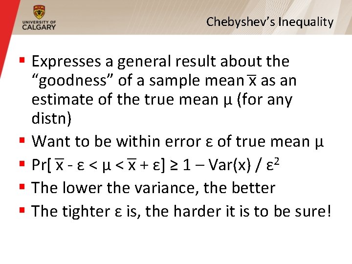 Chebyshev’s Inequality § Expresses a general result about the “goodness” of a sample mean Chebyshev’s Inequality § Expresses a general result about the “goodness” of a sample mean