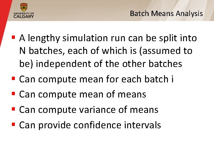 Batch Means Analysis § A lengthy simulation run can be split into N batches, Batch Means Analysis § A lengthy simulation run can be split into N batches,