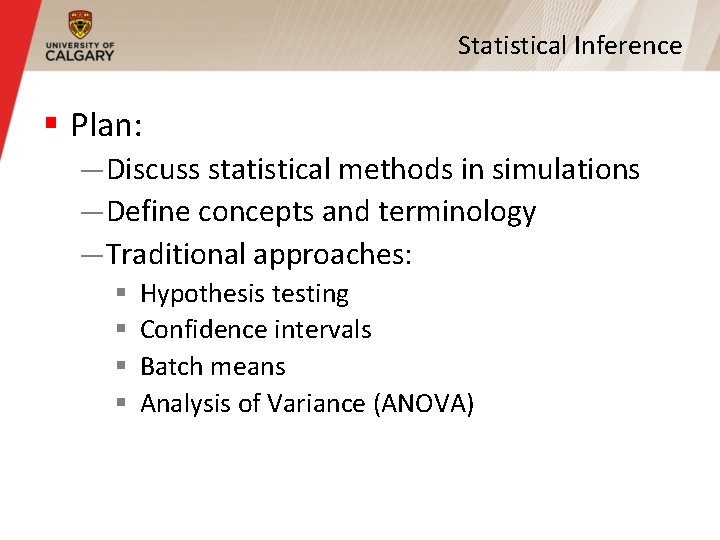 Statistical Inference § Plan: —Discuss statistical methods in simulations —Define concepts and terminology —Traditional Statistical Inference § Plan: —Discuss statistical methods in simulations —Define concepts and terminology —Traditional