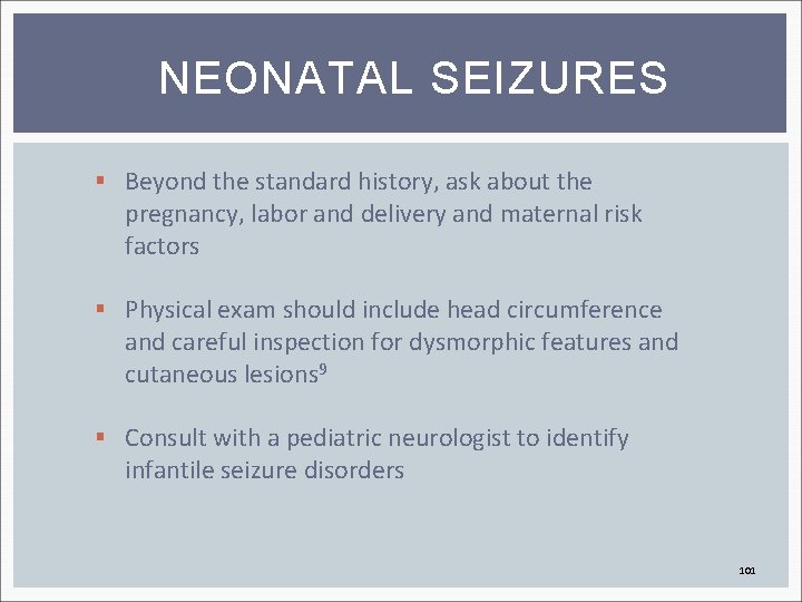NEONATAL SEIZURES § Beyond the standard history, ask about the pregnancy, labor and delivery