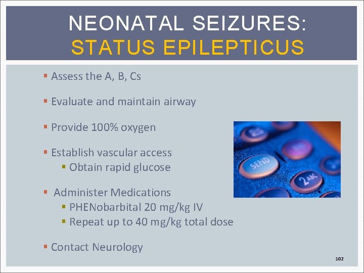 NEONATAL SEIZURES: STATUS EPILEPTICUS § Assess the A, B, Cs § Evaluate and maintain