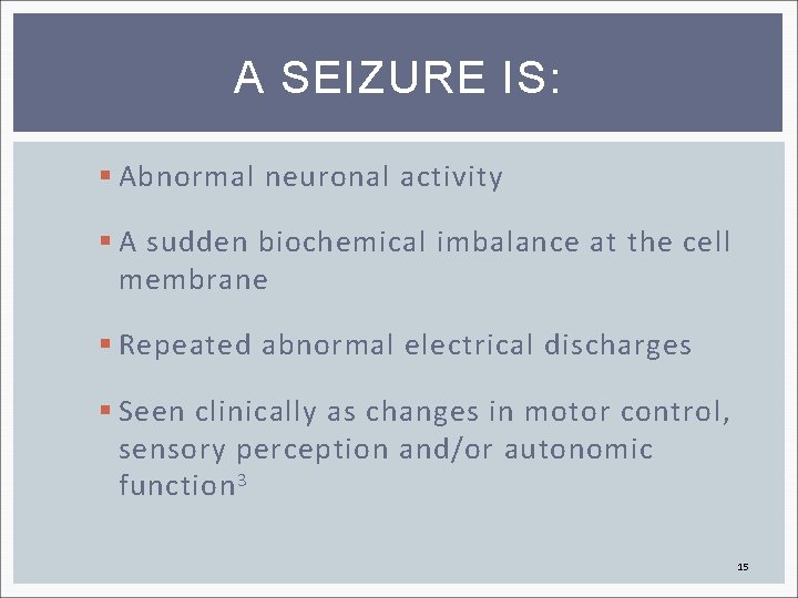 A SEIZURE IS: § Abnormal neuronal activity § A sudden biochemical imbalance at the