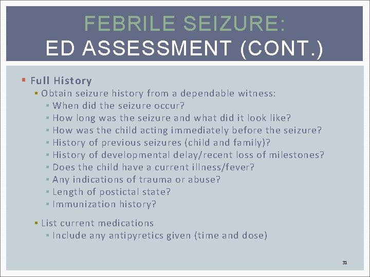 FEBRILE SEIZURE: ED ASSESSMENT (CONT. ) § Full History § Obtain seizure history from