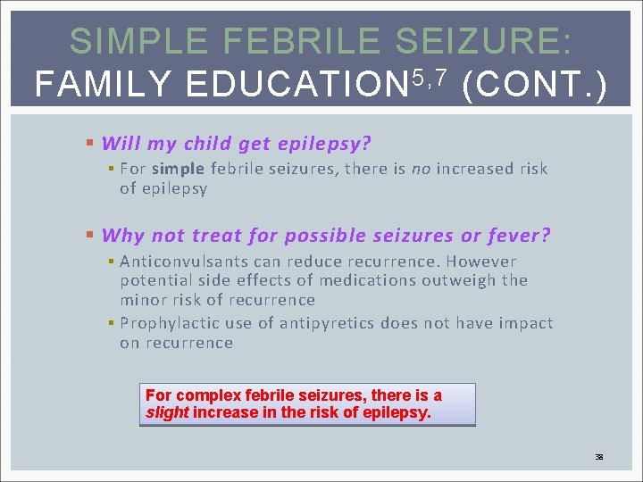 SIMPLE FEBRILE SEIZURE: FAMILY EDUCATION 5, 7 (CONT. ) § Will my child get