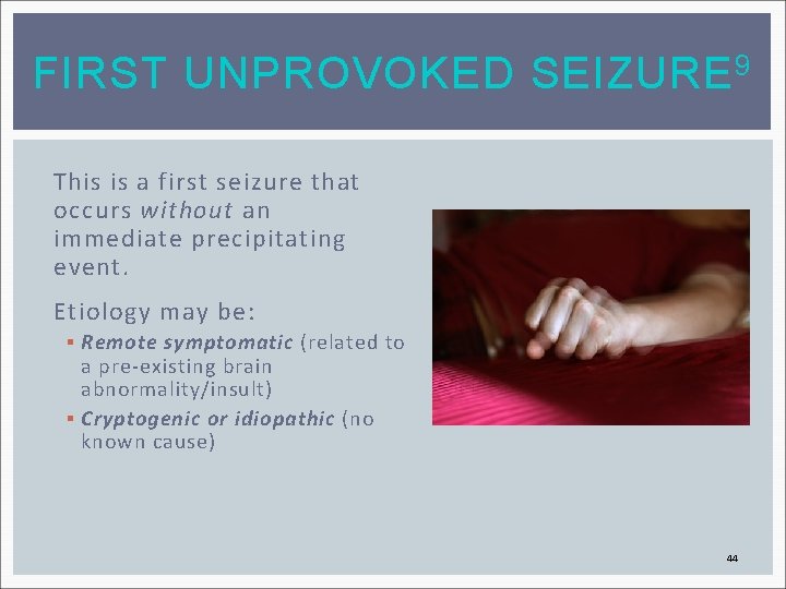 FIRST UNPROVOKED SEIZURE 9 This is a first seizure that occurs without an immediate