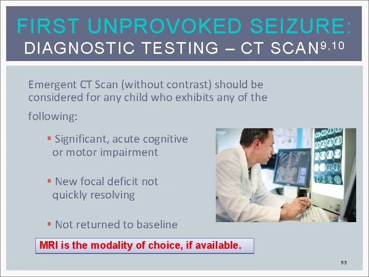 FIRST UNPROVOKED SEIZURE: DIAGNOSTIC TESTING – CT SCAN 9, 10 Emergent CT Scan (without